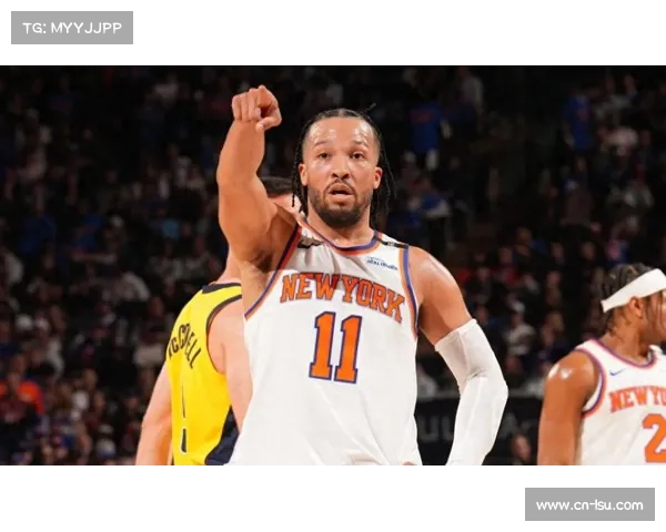 尼克斯主场战步行者，布伦森带伤出战成疑